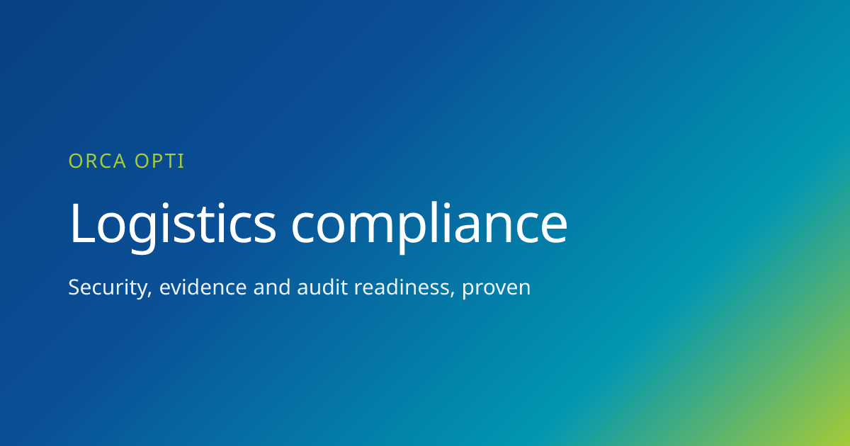 Logistics compliance and audit readiness | ORCA Opti AI